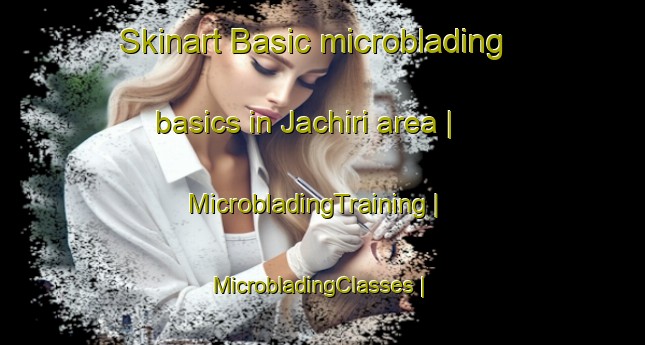 Skinart Basic microblading basics in Jachiri area | MicrobladingTraining | MicrobladingClasses | SkinartTraining-Bolivia
